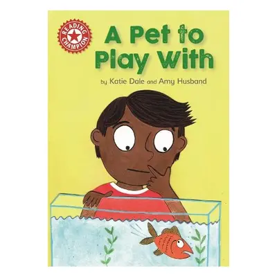 Reading Champion: A Pet to Play With - Dale, Katie