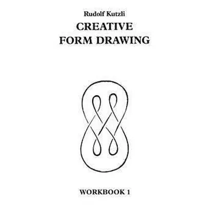 Creative Form Drawing: Workbook 1 - Kutzli, Rudolf