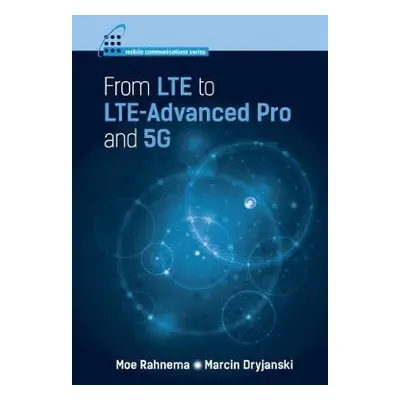 From LTE to LTE-Advanced Pro and 5G - Rahnema, Moe a Dryjanski, Marcin