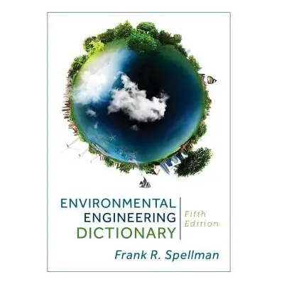 Environmental Engineering Dictionary - Spellman, Frank R.