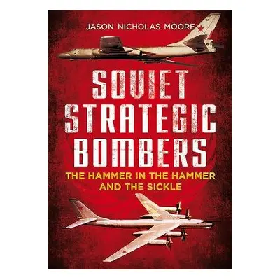 Soviet Strategic Bombers - Moore, Jason Nicholas