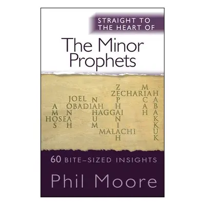 Straight to the Heart of the Minor Prophets - Moore, Phil