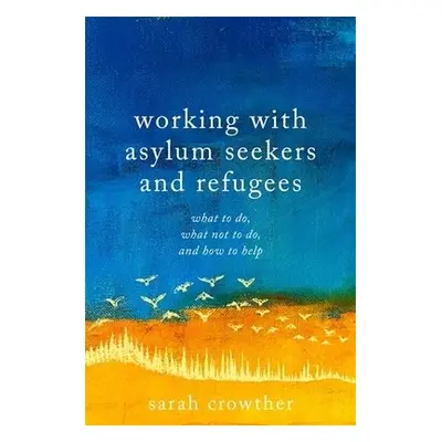 Working with Asylum Seekers and Refugees - Crowther, Sarah