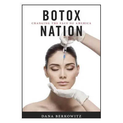 Botox Nation - Berkowitz, Dana