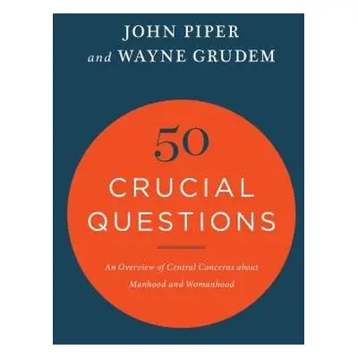 50 Crucial Questions - Piper, John a Grudem, Wayne