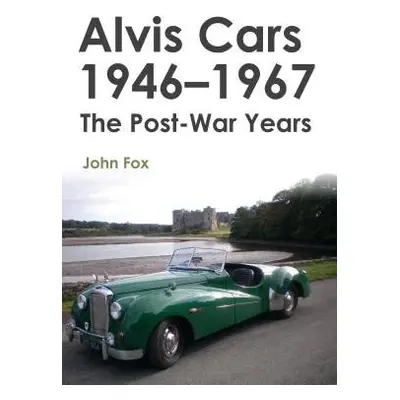 Alvis Cars 1946-1967 - Fox, John