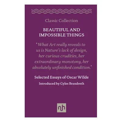 Beautiful and Impossible Things: Selected Essays of Oscar Wilde - Wilde, Oscar