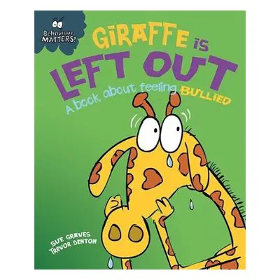 Behaviour Matters: Giraffe Is Left Out - A book about feeling bullied - Graves, Sue