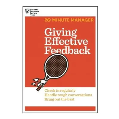 Giving Effective Feedback (HBR 20-Minute Manager Series) - Harvard Business Review