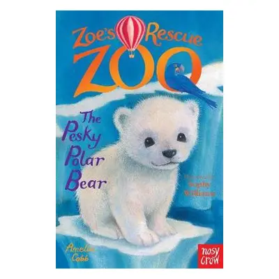 Zoe's Rescue Zoo: The Pesky Polar Bear - Cobb, Amelia