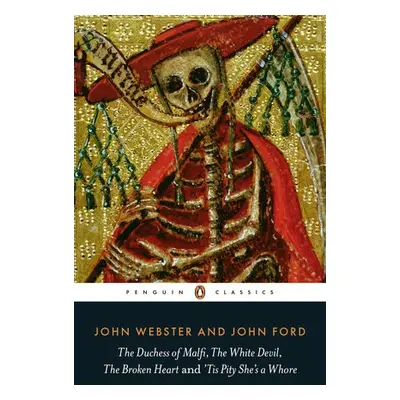 Duchess of Malfi, The White Devil, The Broken Heart and 'Tis Pity She's a Whore - Ford, John a W