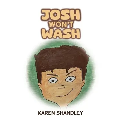 Josh Won’t Wash - Shandley, Karen