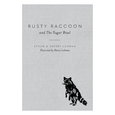 Rusty Raccoon and The Sugar Bowl - Luhman, Ethan a Luhman, Sherry