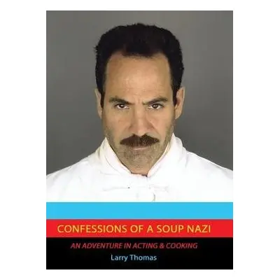 Confessions of a Soup Nazi - Thomas, Dr Larry (Dargo Associates Ltd Geological and Coal Resource