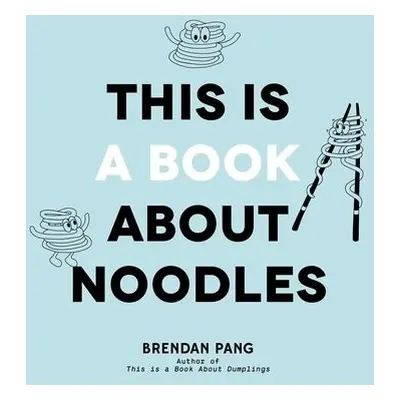 This Is a Book About Noodles - Pang, Brendan