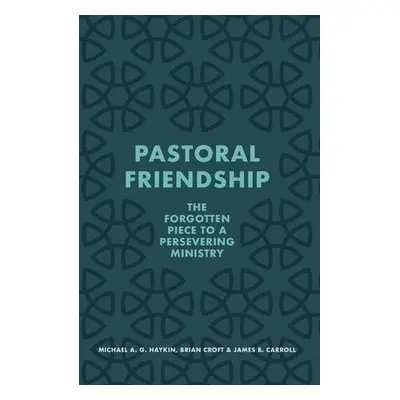 Pastoral Friendship - Haykin, Michael A. G. a Croft, Brian a Carroll, James B.