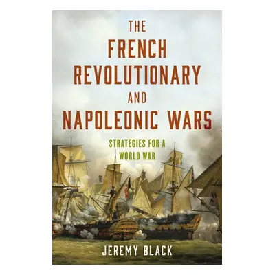 French Revolutionary and Napoleonic Wars - Black, Jeremy