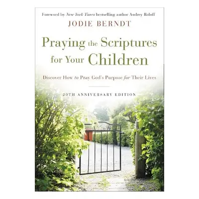 Praying the Scriptures for Your Children 20th Anniversary Edition - Berndt, Jodie