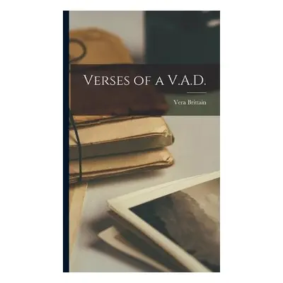 Verses of a V.A.D. - Brittain, Vera 1893-1970