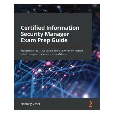 Certified Information Security Manager Exam Prep Guide - Doshi, Hemang