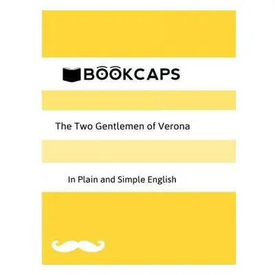 Two Gentlemen of Verona in Plain and Simple English (A Modern Translation and the Original Versi