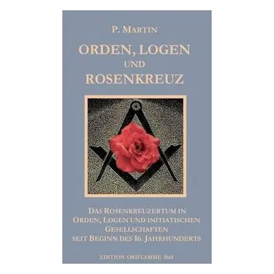 Logen, Orden und das Rosenkreuz - Martin, P