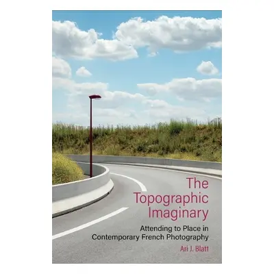 Topographic Imaginary - Blatt, Ari J.