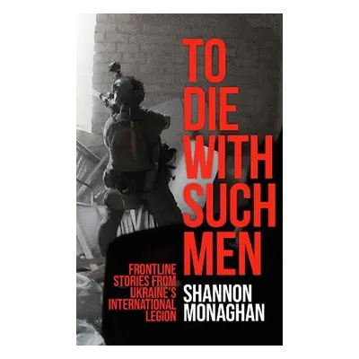 To Die with Such Men - Monaghan, Shannon