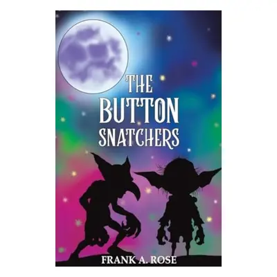 Button Snatchers - Rose, Frank A.