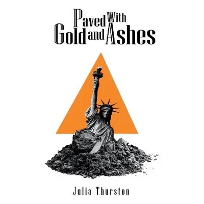 Paved with Gold and Ashes - Thurston, Julia