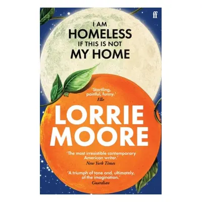 I Am Homeless If This Is Not My Home - Moore, Lorrie