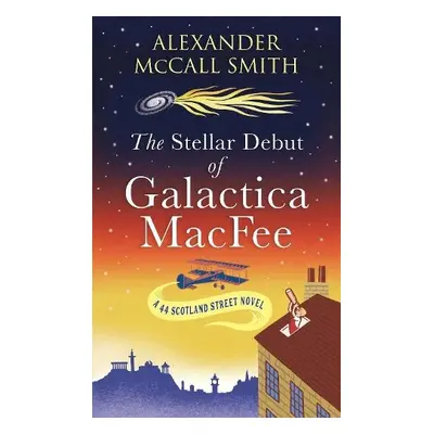 Stellar Debut of Galactica MacFee - McCall Smith, Alexander a Smith, Alexander McCall