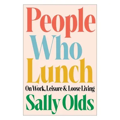 People Who Lunch - Olds, Sally