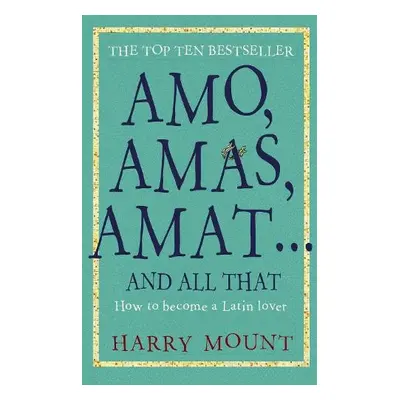 Amo, Amas, Amat ... and All That - Mount, Harry