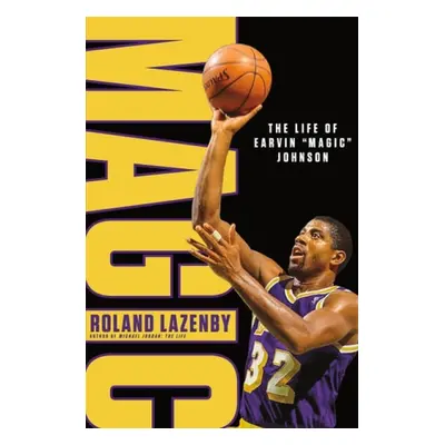 Magic: The Life of Earvin "Magic" Johnson - Lazenby, Roland