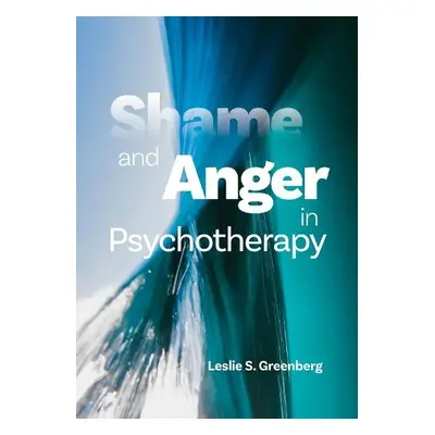 Shame and Anger in Psychotherapy - Greenberg, Leslie S.