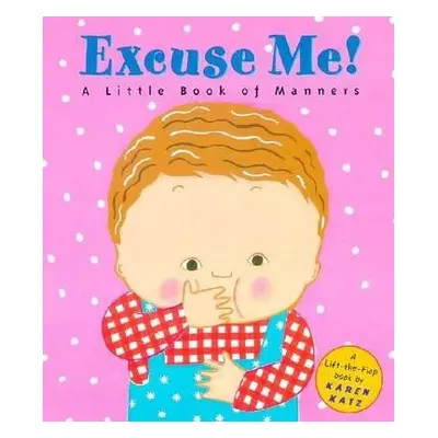 Excuse Me!: a Little Book of Manners - Katz, Karen