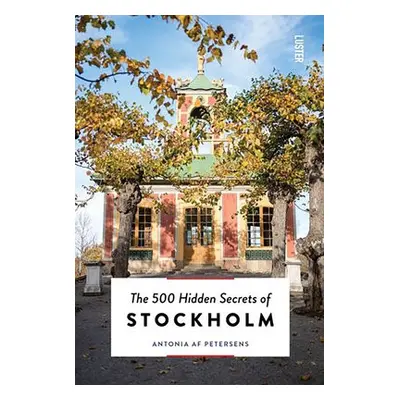 500 Hidden Secrets of Stockholm - Petersens, Antonia af