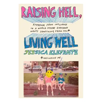 Raising Hell, Living Well - Elefante, Jessica