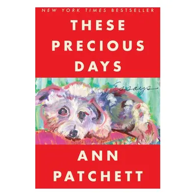 These Precious Days - Patchett, Ann