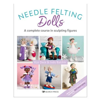 Needle Felting Dolls - Dace, Roz a Balchin, Judy