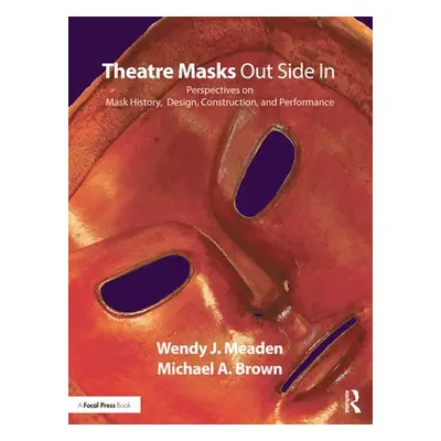 Theatre Masks Out Side In - Meaden, Wendy J. a Brown, Michael A.