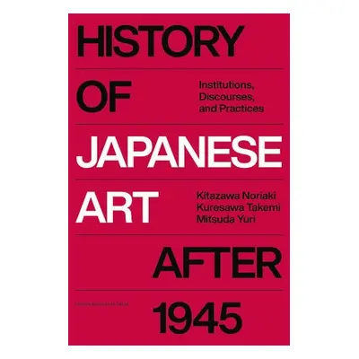 History of Japanese Art after 1945 - Noriaki, Kitazawa a Takemi, Kuresawa a Yuri, Mitsuda