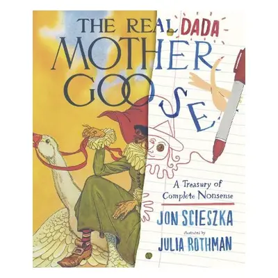 Real Dada Mother Goose: A Treasury of Complete Nonsense - Scieszka, Jon