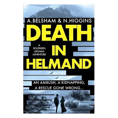 Death in Helmand - Belsham, Alison a Higgins, Nick