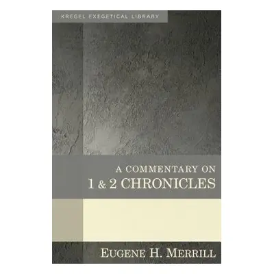 Commentary on 1 a 2 Chronicles - Merrill, Eugene