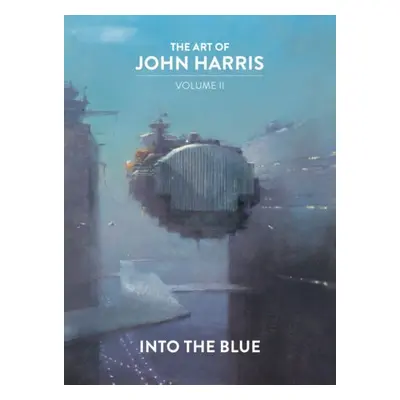 Art of John Harris: Volume II - Into the Blue - Harris, John