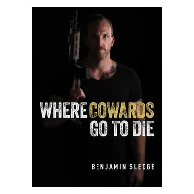 Where Cowards Go to Die - Sledge, Benjamin