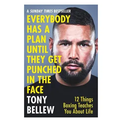 Everybody Has a Plan Until They Get Punched in the Face - Bellew, Tony