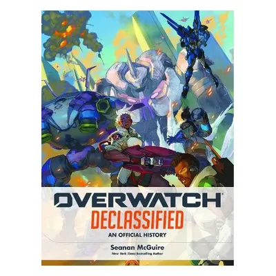 Overwatch: Declassified - An Official History - McGuire, Seanan